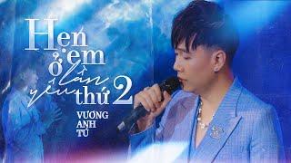 Hẹn Em Ở Lần Yêu Thứ 2 - Vương Anh Tú | Live at Mây Lang Thang