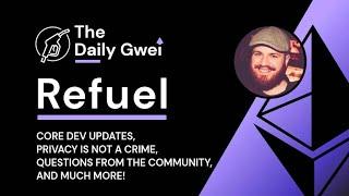 Core dev updates, Privacy is not a crime and more - The Daily Gwei Refuel #773 - Ethereum Updates