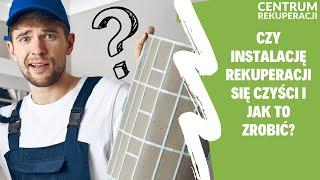 Czy INSTALACJĘ REKUPERACJI się CZYŚCI i jak to zrobić?