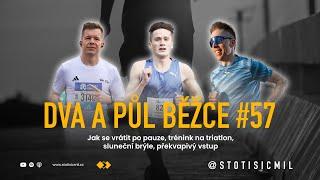 DVA A PŮL BĚŽCE #57 | Jak se vrátit po pauze, trénink na triatlon, sluneční brýle, překvapivý vstup