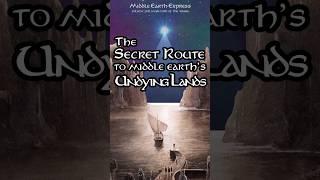 The SECRET Route to the Undying Lands #lotr #tolkien #middleearth