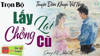 Truyện Thực tế Hôn nhân Gia đình: LẤY LẠI CHỒNG CŨ | 15 phút Nghe Kể truyện đêm khuya ngủ rất ngon