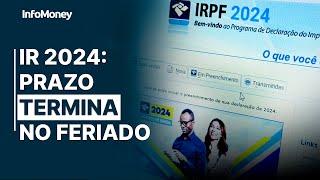 IR 2024: Prazo para entrega da declaração termina no feriado