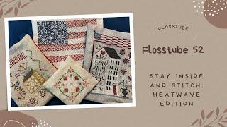 Flosstube 52 - Stay In And Stitch: Heatwave Edition