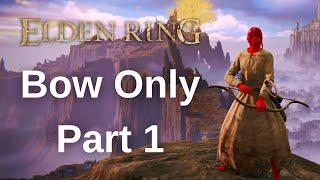 Elden Ring BOW ONLY Walkthrough Gameplay - Part 1