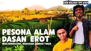 Pesona Alam Dasan Erot || Ds. Bebidas  kec. Wanasaba Lombok Timur || Eps 069
