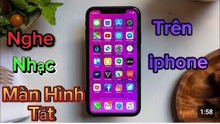 Cách nghe nhạc khi màn hình tắt trên iphone