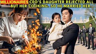 Millionaire CEO's daughter rejects the food cooked by all except cooked by this girl!CEO married her