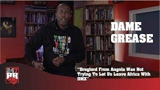 Dame Grease - Druglord From Angola Was Not Trying To Let Us Leave Africa With DMX (247HH Exclusive)