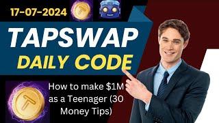 TapSwap daily code 17 July | How to make $1M as a Teenager (30 Money Tips)