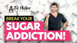 How To Break Your Sugar Addiction!