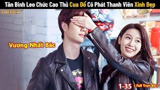 Review Phim: Tân Binh Leo Chức Cao Thủ Cua Đổ Cô Phát Thanh Viên Xinh Đẹp | Bản Full 1-35