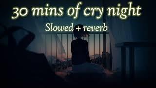 30 Minutes of cry night | Slowed Reverb | LO-fi creation ||