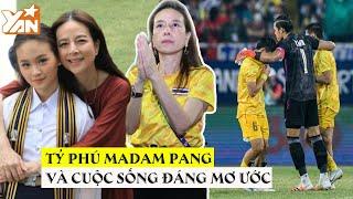 Madam Pang - Nữ tỷ phú chống lưng BÓNG ĐÁ Thái Lan và cuộc sống đáng mơ ước