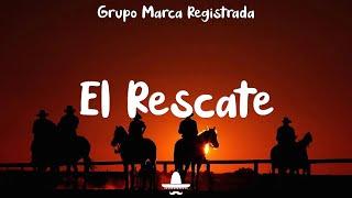 Grupo Marca Registrada & Junior H - El Rescate (Letra/Lyrics)