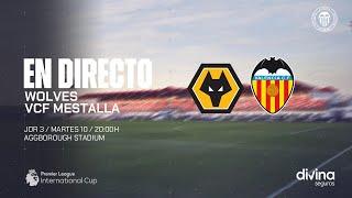 PARTIDO WOLVES - VCF MESTALLA  | JORNADA 3 PREMIER LEAGUE INTERNATIONAL CUP