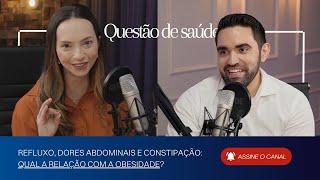 Refluxo, dores abdominais e constipação - qual a relação com a obesidade?