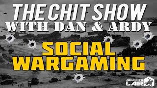 THE CHIT SHOW | Social Wargaming with Dan & Ardy