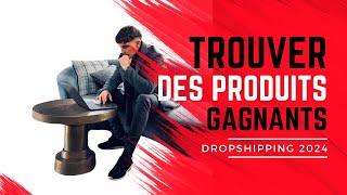 Trouver des Produits Gagnants en Dropshipping | Guide Complet 2024