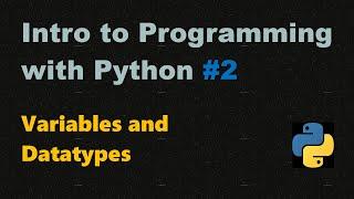 Introduction to Programming with Python #2 | IDE, Variables, and Basic Datatypes