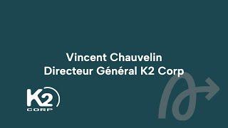 Témoignage K2 Corp : Vincent Chauvelin