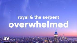 Royal & the Serpent - Overwhelmed (Lyrics) "i get overwhelmed so easily"