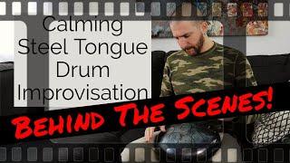 Behind The Scenes! Calming Steel Tongue Drum Improvisation Video