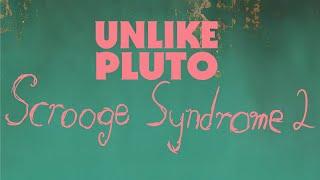 Unlike Pluto - Scrooge Syndrome 2