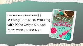 #310 – Writing Romance, Working with Kobo Originals, and More with Jackie Lau