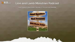 Good Questions, Real Answers | Episode 17 | Lion and Lamb Ministries