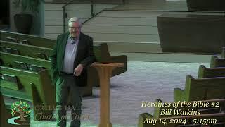 Heroines of the Bible #2 - Bill Watkins - Aug 14, 2024 - 5:15pm