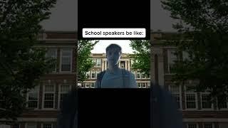 School Speakers be like 
