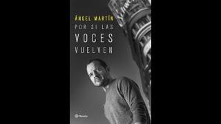 Ángel Martín nos presenta su libro  "Por si las voces vuelven"