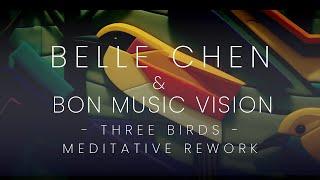 Belle Chen - Three Birds (Bon Music Vision Meditative Rework)