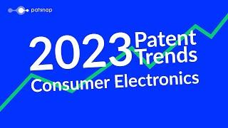 2023 Patent Trends - Consumer Electronics