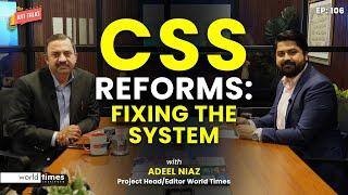 CSS Reforms: Fixing the System | Adeel Niaz | Ahsan Tariq | WTI talks  #fpsc #css #reforms