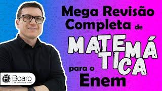 MEGA REVISÃO COMPLETA de MATEMÁTICA para o ENEM (TEORIA + EXEMPLOS + ESTATÍSTICA) - Professor Boaro