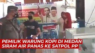 Viral, Pemilik Warung Kopi di Medan Siram Air Panas ke Satpol PP