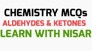 CHEMISTRY MCQs | ALDEHYDES & KETONES | CHEMISTRY BOARD MCQs | LEARN WITH NISAR