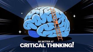 How to be a better critical Thinker In 5 Steps!