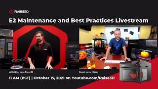 Raise3D Webinar - Maintenance and Best Practices of the E2 with Loyal Moses