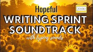 20 minute Writing Sprint | HOPEFUL SOUNDTRACK + TYPING SOUNDS | Writing & Productivity Sprints