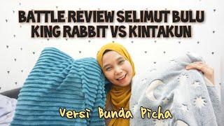 Battle Review Selimut Bulu King Rabbit vs Kintakun versi Bunda Picha