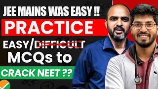 JEE Mains was EASY - Therefore, Practice Easy MCQs to CRACK NEET 2025? 100% WRONG - Why?