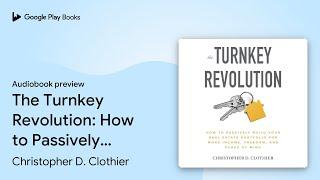 The Turnkey Revolution: How to Passively Build… by Christopher D. Clothier · Audiobook preview