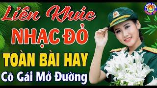 LK CÔ GÁI MỞ ĐƯỜNG , TÀU ANH QUA NÚI // Nhạc Đỏ Cách Mạng Tiền Chiến Remix Mới Ra Lò Hay Nhất 2024.