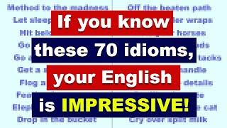 If you know these 70 idioms, your English is IMPRESSIVE!