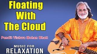 Floating With The Cloud | Pandit Vishwa Mohan Bhatt (Album: Music For Relaxation) Music Today