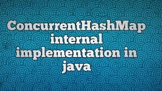 ConcurrentHashMap internal working in java | ConcurrentHashMap internal implementation in java