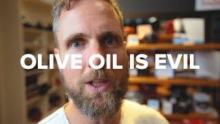 Olive Oil is Evil